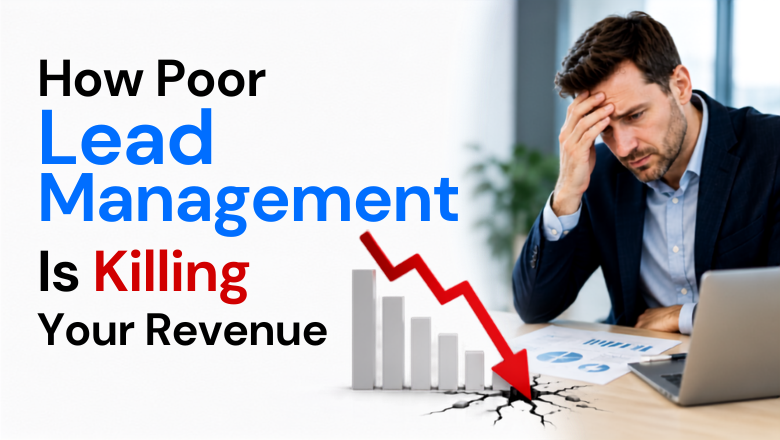 How Poor Lead Management Is Killing Your Revenue