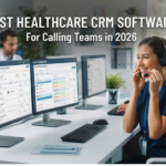 Best Healthcare CRM Software for Calling Teams in 2026
