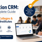 Education CRM: The Complete Guide for Schools, Colleges & Coaching Institutes