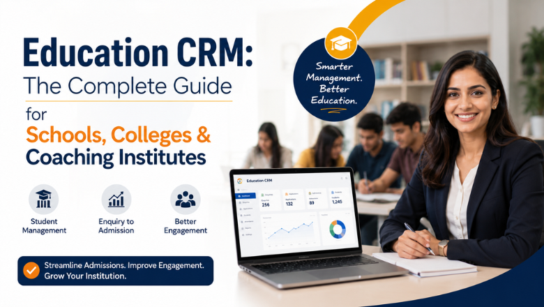 Education CRM: The Complete Guide for Schools, Colleges & Coaching Institutes