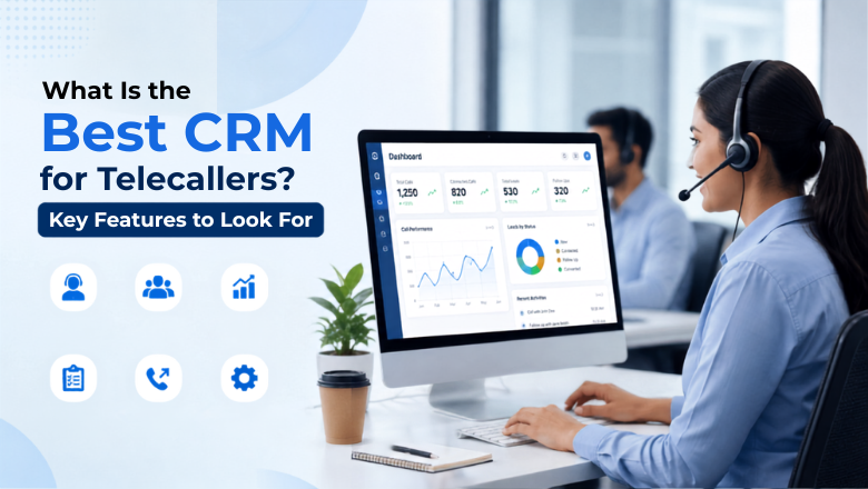 What Is the Best CRM for Telecallers? Key Features to Look For
